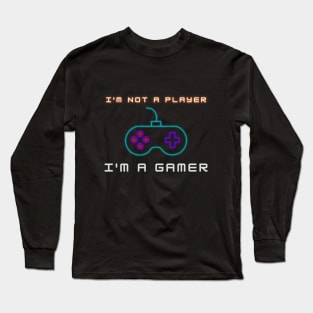 I'm Not A Player, I'm A Gamer Long Sleeve T-Shirt